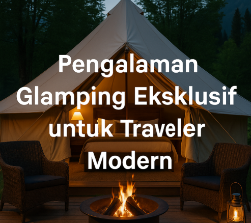 Pengalaman Glamping Eksklusif untuk Traveler Modern